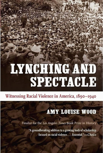 In Lynching and Spectacle, Amy Wood explains. - My Store